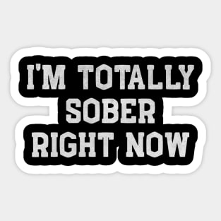 I’m Totally Sober Right Now – Funny White Lie Party Sticker